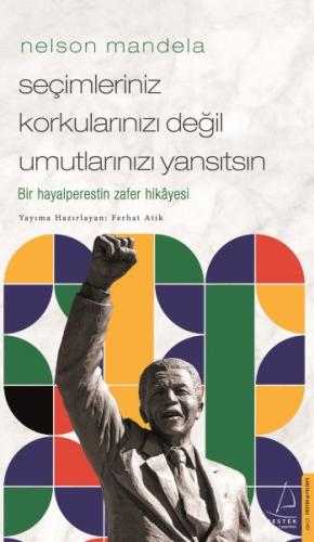 Nelson Mandela/Seçimleriniz Korkularınızı Değil Umutlarınızı Yansıtsın