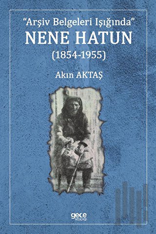 Nene Hatun (1854-1955) | Kitap Ambarı