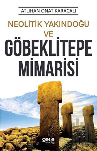 Neolitik Yakındoğu ve Göbeklitepe Mimarisi | Kitap Ambarı