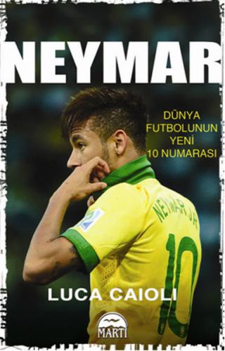 Neymar - Dünya Futbolunun Yeni 10 Numarası | Kitap Ambarı