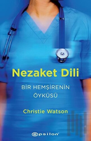 Nezaket Dili - Bir Hemşirenin Öyküsü | Kitap Ambarı