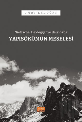 Nietzsche, Heidegger ve Derrida’da Yapısökümün Meselesi | Kitap Ambarı