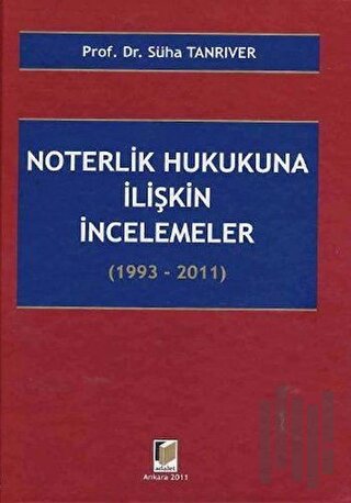 Noterlik Hukukuna İlişkin İncelemeler (1993 - 2011) (Ciltli) | Kitap A