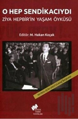 O Hep Sendikacıydı; Ziya Hepbir'in Yaşam Öyküsü | Kitap Ambarı