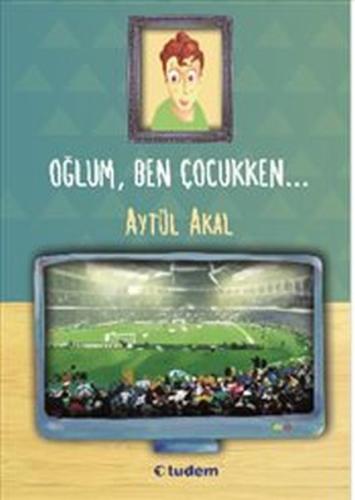 Oğlum, Ben Çocukken | Kitap Ambarı