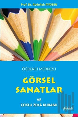 Öğrenci Merkezli Görsel Sanatlar ve Çoklu Zeka Kuramı | Kitap Ambarı