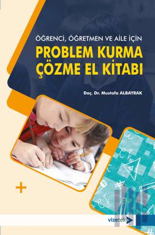 Öğrenci, Öğretmen ve Aile İçin Problem Kurma-Çözme El Kitabı | Kitap A