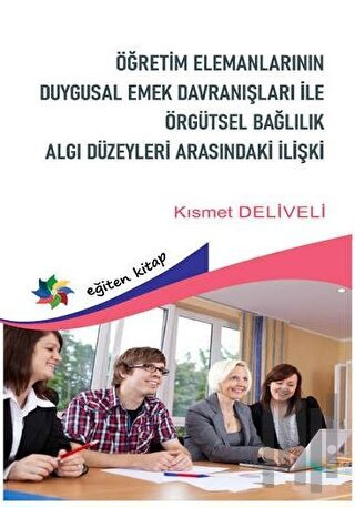 Öğretim Elemanlarının Duygusal Emek Davranışları Örgütsel Bağlılık Alg