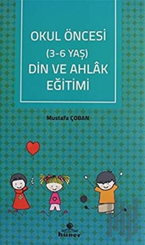 Okul Öncesi Din ve Ahlak Eğitimi (3 - 6 Yaş) | Kitap Ambarı