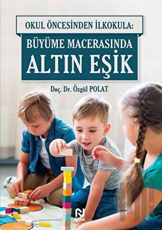 Okul Öncesinde İlkokula: Büyüme Macerasında Altın Eşik | Kitap Ambarı