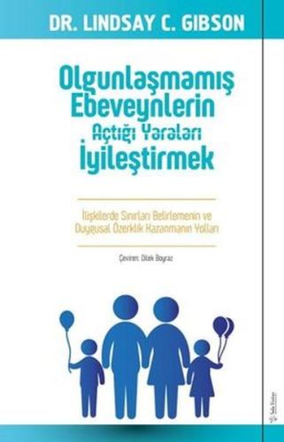 Olgunlaşmamış Ebeveynlerin Açtığı Yaraları İyileştirmek | Kitap Ambarı