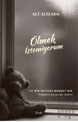 Ölmek İstemiyorum - İyi Bir İntihar Berbat Bir Yaşamın Kıyısında Bekle