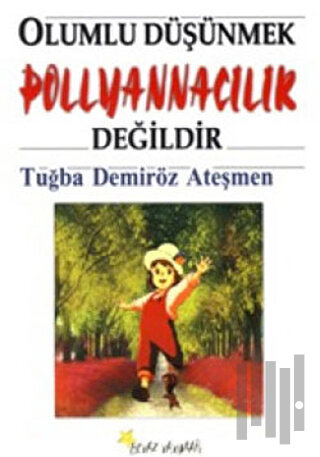 Olumlu Düşünmek Pollyannacılık Değildir | Kitap Ambarı