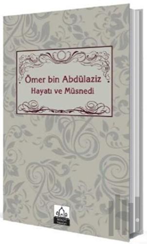 Ömer bin Abdülaziz Hayatı ve Müsnedi | Kitap Ambarı