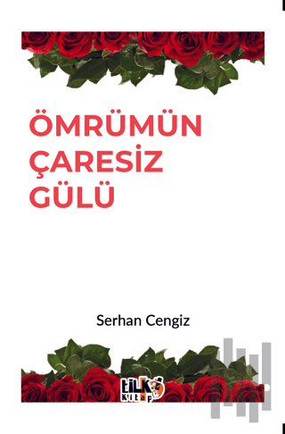 Ömrümün Çaresiz Gülü | Kitap Ambarı