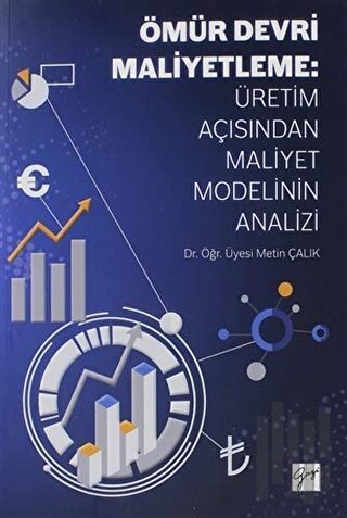 Ömür Devri Maliyetleme: Üretim Açısından Maliyet Modelinin Analizi | K