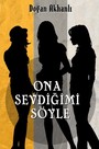 Ona Sevdiğimi Söyle | Kitap Ambarı