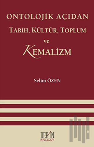 Ontolojik Açıdan Tarih, Kültür, Toplum ve Kemalizm | Kitap Ambarı