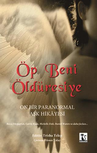 Öp Beni Öldüresiye On Bir Paranormal Aşk Hikayesi | Kitap Ambarı