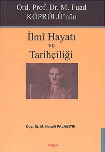 Ord. Prof. Dr. M. Fuad Köprülü’nün İlmi Hayatı ve Tarihçiliği | Kitap 