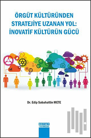 Örgüt Kültüründen Stratejiye Uzanan Yol : İnovatif Kültürün Gücü | Kit