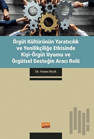 Örgüt Kültürünün Yaratıcılık ve Yenilikçiliğe Etkisinde Kişi-Örgüt Uyu