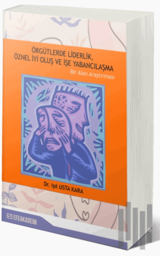 Örgütlerde Liderlik, Öznel İyi Oluş ve İşe Yabancılaşma | Kitap Ambarı