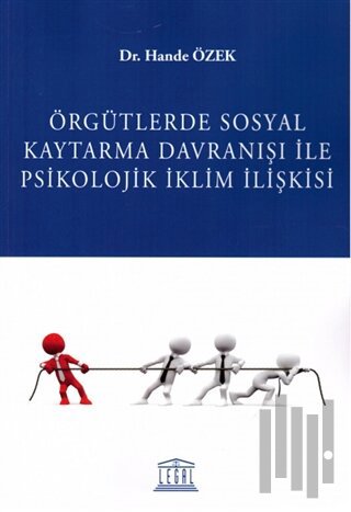 Örgütlerde Sosyal Kaytarma Davranışı ile Psikolojik İklim İlişkisi | K