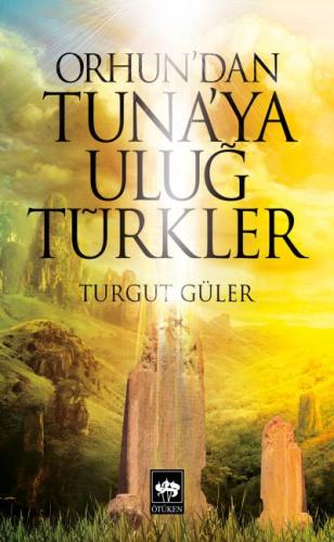 Orhun'dan Tuna'ya Uluğ Türkler | Kitap Ambarı