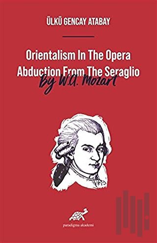 Orientalism In The Opera Abduction From The Seraglio By W. A. Mozart |