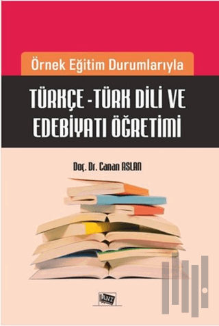 Örnek Eğitim Durumlarıyla Türkçe - Türk Dili ve Edebiyatı Öğretimi | K