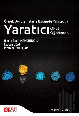 Örnek Uygulamalarla Eğitimde Yaratıcılık - Yaratıcı Okul Yaratıcı Öğre