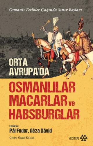 Orta Avrupa'da Osmanlılar Macarlar ve Habsburglar | Kitap Ambarı