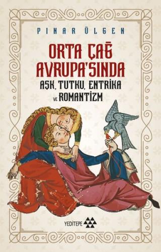 Orta Çağ Avrupa'sında Aşk, Tutku, Entrika ve Romantizm | Kitap Ambarı