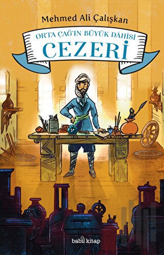 Orta Çağ'ın Büyük Dahisi Cezeri | Kitap Ambarı