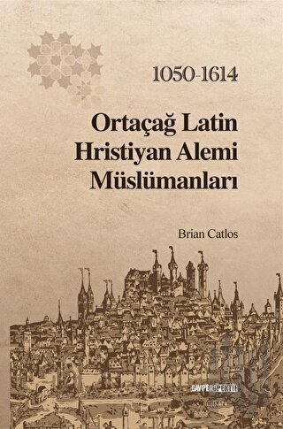 Ortaçağ Latin Hristiyan Alemi Müslümanları: 1050 - 1614 | Kitap Ambarı