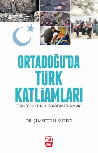 Ortadoğu'da Türk Katliamları - Irak Türklerinin Uğradığı Katliamlar | 