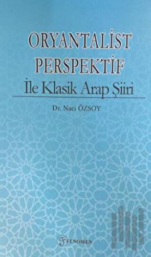 Oryantalist Perspektif ile Klasik Arap Şiiri | Kitap Ambarı