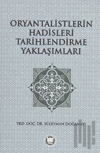 Oryantalistlerin Hadisleri Tarihlendirme Yaklaşımları | Kitap Ambarı