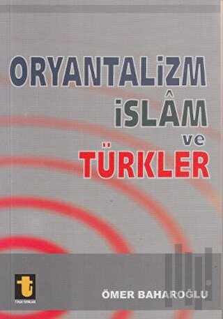 Oryantalizm İslam ve Türkler | Kitap Ambarı