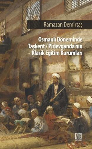 Osman Döneminde Taşkent/Pirlevganda’nın Klasik Eğitim Kurumları | Kita