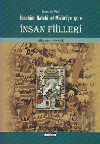 Osmanlı Alimi İbrahim Halebi el-Mizari’ye Göre İnsan Fiilleri | Kitap 