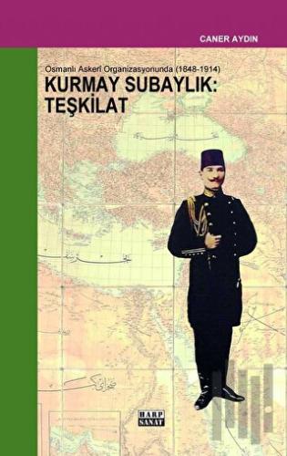 Osmanlı Askeri Organizasyonunda Kurmay Subaylık : Teşkilat (1848-1914)