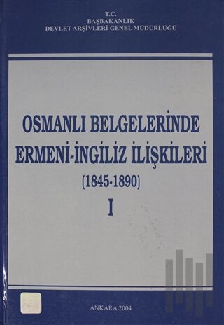 Osmanlı Belgelerinde Ermeni - İngiliz İlişkileri Cilt: 1 (Ciltli) | Ki