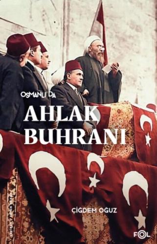 Osmanlı’da Ahlak Buhranı –Birinci Dünya Savaşı’nda Toplum, Siyaset ve 