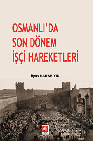 Osmanlı’da Son Dönem İşçi Hareketleri | Kitap Ambarı