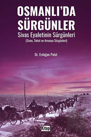 Osmanlı’da Sürgünler Sivas Eyaletinin Sürgünleri | Kitap Ambarı