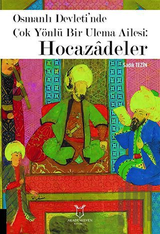 Osmanlı Devleti’nde Çok Yönlü Bir Ulema Ailesi: Hocazâdeler | Kitap Am