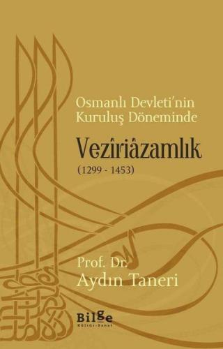 Osmanlı Devleti’nin Kuruluş Döneminde Veziriazamlık (1299 - 1453) | Ki