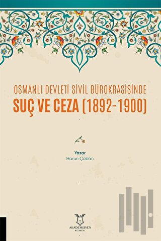 Osmanlı Devleti Sivil Bürokrasisinde Suç ve Ceza (1892-1900) | Kitap A